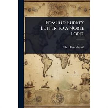 Edmund Burke’s Letter to a Noble Lord;