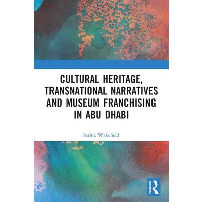 Cultural Heritage, Transnational Narratives and Museum Franchising in Abu Dhabi