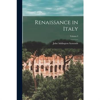 Renaissance in Italy; Volume I