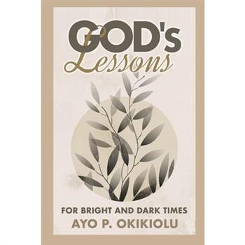 God's Lessons for Bright and Dark Times