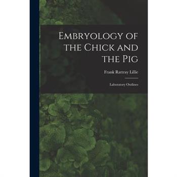 Embryology of the Chick and the Pig