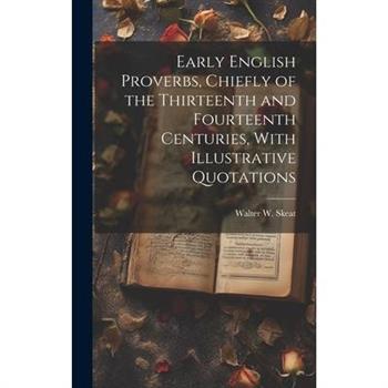 Early English Proverbs, Chiefly of the Thirteenth and Fourteenth Centuries, With Illustrative Quotations