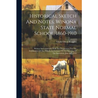 Historical Sketch And Notes, Winona State Normal School, 1860-1910