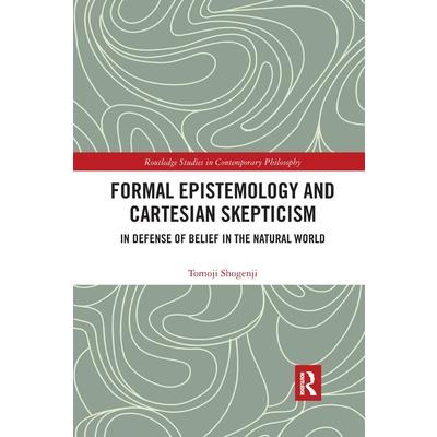 Formal Epistemology and Cartesian SkepticismIn Defense of Belief in the Natural World