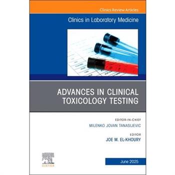 Advances in Clinical Toxicology Testing, an Issue of the Clinics in Laboratory Medicine