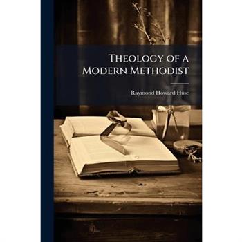 Theology of a Modern Methodist
