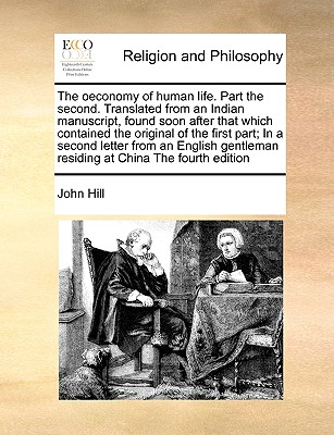 The Oeconomy of Human Life. Part the Second. Translated from an Indian Manuscript, Found Soon After That Which Contained the Original of the First Part; In a Second Letter from an English Gentleman Re