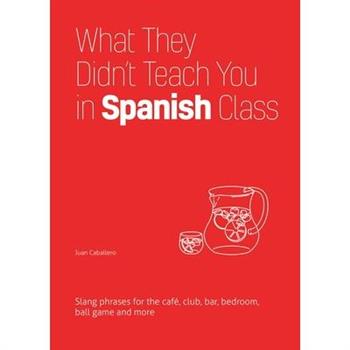 What They Didn’t Teach You in Spanish Class