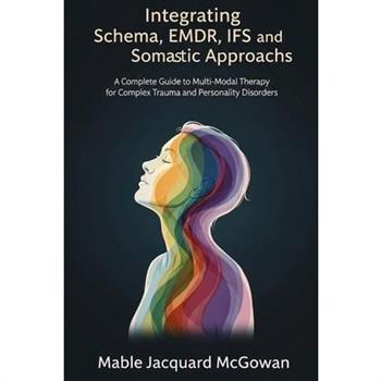 Integrating Schema, EMDR, IFS, and Somatic Approaches