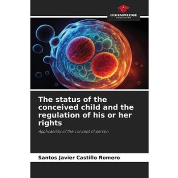 The status of the conceived child and the regulation of his or her rights