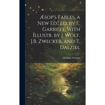 ?sop's Fables, a New Ed., Ed. by E. Garrett, With Illustr. by J. Wolf, J.B. Zwecker, and T. Dalziel