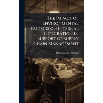 The Impact of Environmental Factors on Internal Integration in Support of Supply Chain Management