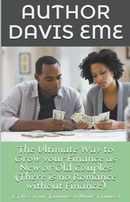 The Ultimate Way to Grow your Finance as New or Old Couples (There is no Romance without Finance)