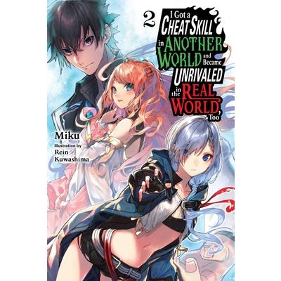 I Got a Cheat Skill in Another World and Became Unrivaled in the Real World, Too, Vol. 2 (Light Novel)