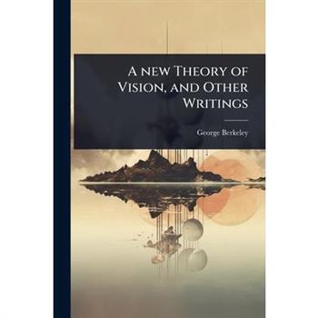 A new Theory of Vision, and Other Writings