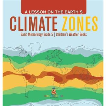 A Lesson on the Earth's Climate Zones Basic Meteorology Grade 5 Children's Weather Books