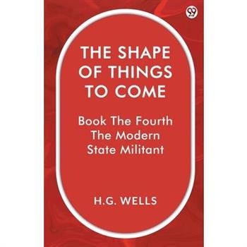 The Shape Of Things To Come Book The Fourth The Modern State Militant