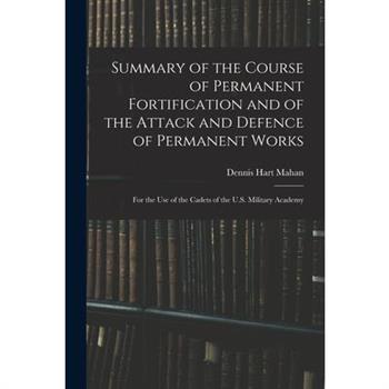 Summary of the Course of Permanent Fortification and of the Attack and Defence of Permanent Works