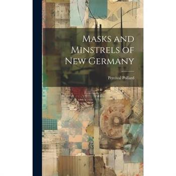 Masks and Minstrels of new Germany