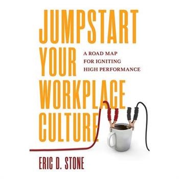 Jumpstart Your Workplace Culture: A Road Map for Igniting High Performance