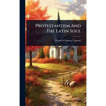 Protestantism And The Latin Soul