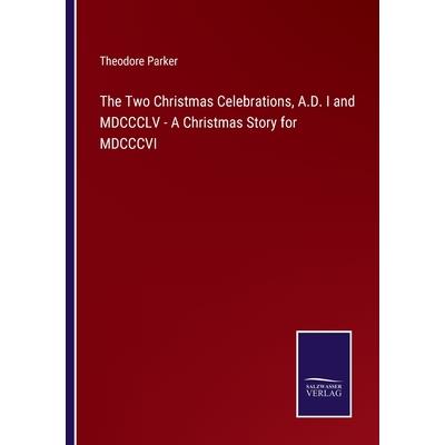 The Two Christmas Celebrations, A.D. I and MDCCCLV - A Christmas Story for MDCCCVI