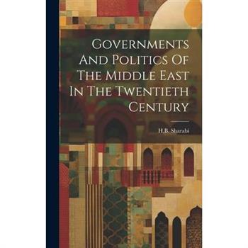 Governments And Politics Of The Middle East In The Twentieth Century