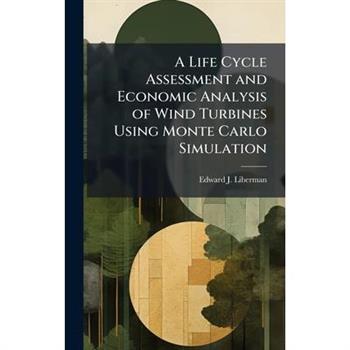 A Life Cycle Assessment and Economic Analysis of Wind Turbines Using Monte Carlo Simulation