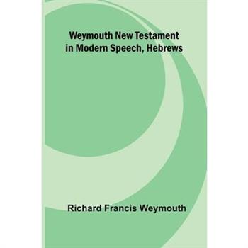 Weymouth New Testament In Modern Speech, Hebrews