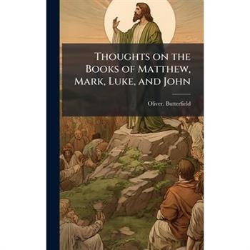 Thoughts on the Books of Matthew, Mark, Luke, and John