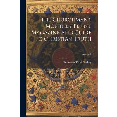 The Churchman's Monthly Penny Magazine And Guide To Christian Truth; Volume 1