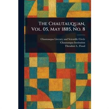 The Chautauquan, Vol. 05, May 1885, No. 8