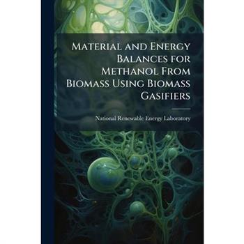 Material and Energy Balances for Methanol From Biomass Using Biomass Gasifiers