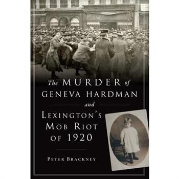 The Murder of Geneva Hardman and Lexington’s Mob Riot of 1920