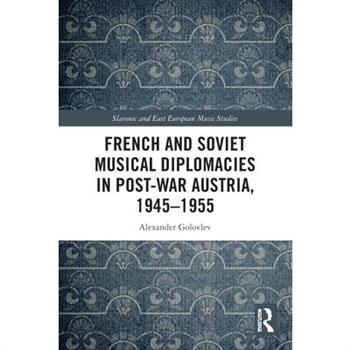 French and Soviet Musical Diplomacies in Post-War Austria, 1945-1955