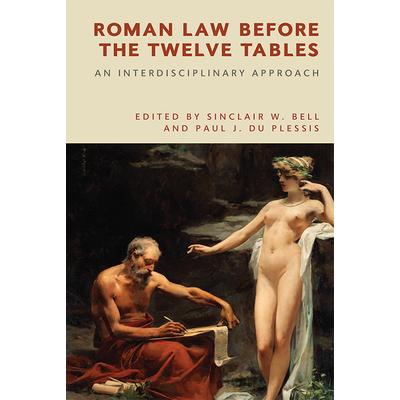 Roman Law Before the Twelve TablesAn Interdisciplinary Approach