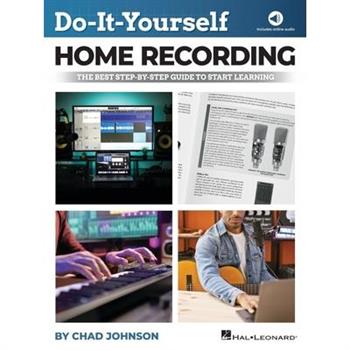 Do-It-Yourself Home Recording - The Best Step-By-Step Guide to Start Recording from Your Own Home Do-It-Yourself Home Recording - The Best Step-By-Step Guide to Start Recording from Your Own Home