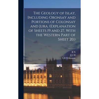 The Geology of Islay, Including Oronsay and Portions of Colonsay and Jura. (Explanation of Sheets 19 and 27, With the Western Part of Sheet 20.)