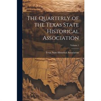 The Quarterly of the Texas State Historical Association; Volume 1