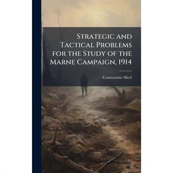 Strategic and Tactical Problems for the Study of the Marne Campaign, 1914