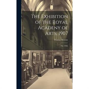 The Exhibition of the Royal Acadeny of Arts, 1907
