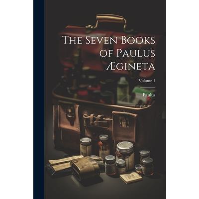 The Seven Books of Paulus ?gineta; Volume 1