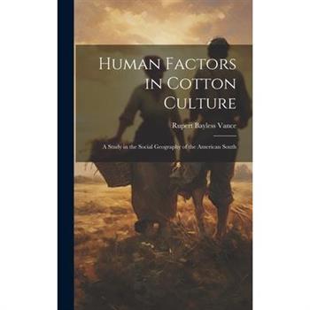 Human Factors in Cotton Culture; a Study in the Social Geography of the American South