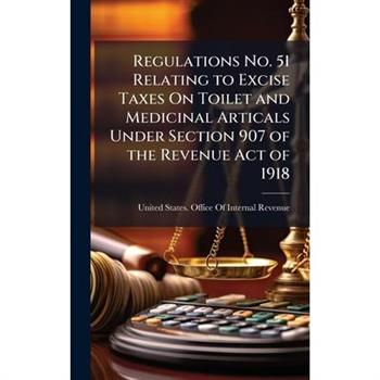Regulations No. 51 Relating to Excise Taxes On Toilet and Medicinal Articals Under Section 907 of the Revenue Act of 1918