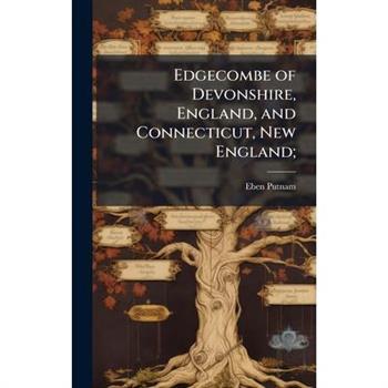 Edgecombe of Devonshire, England, and Connecticut, New England;