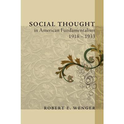 Social Thought in American Fundamentalism, 1918-1933