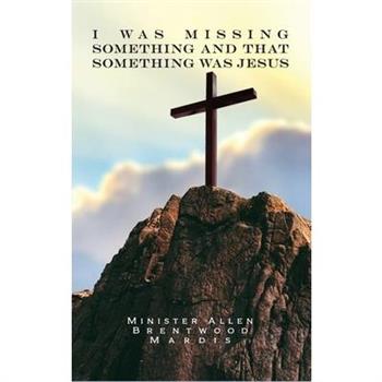 I was Missing Something and That Something Was Jesus