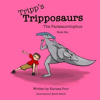 Tripp's Tripposaurs-The Parasaurolophus Book 6