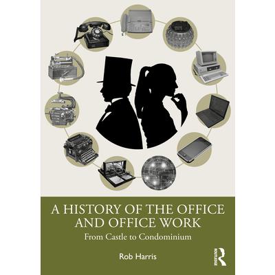 A History of the Office and Office Work A History of the Office and Office Work