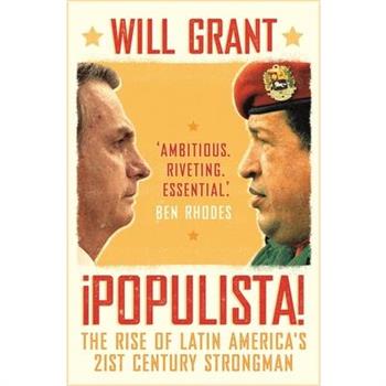 Populista: The Rise of Latin America's 21st Century Strongman